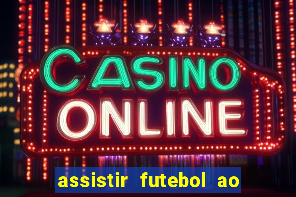 assistir futebol ao vivo rcm